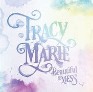 Tracy Marie's album "Beautiful Mess" was released in 2018
