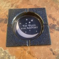"The Moon is an Ashtray" ashtray