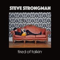 Tired of Talkin' by Steve Strongman