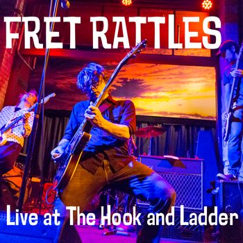FRET RATTLES – “LIVE AT THE HOOK AND LADDER” CD/DVD (SELF RELEASED 2019)
