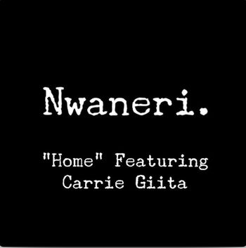 Nwaneri ft. Carrie Giita - Home - Songwriter
