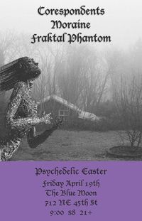 Psychedelic Easter with Moraine • Corespondents • Fraktal Phantom