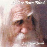 We Are Born Blind by Scott John Smith