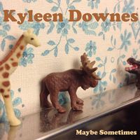 Maybe Sometimes by Kyleen Downes