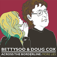 More Lies by BettySoo & Doug Cox / Across the Borderline