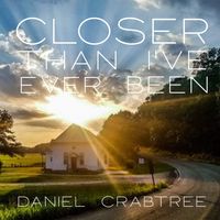 Closer Than I've Ever Been / MP3 320 by Daniel Crabtree