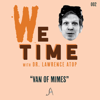 We Time | Van of Mimes by Dr. Lawrence Atop