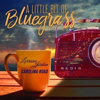 A Little Bit Of Bluegrass by Lorraine Jordan & Carolina Road