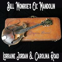Bill Monroe's Ol' Mandolin by Lorraine Jordan & Carolina Road