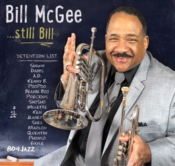 Bill McGee "Still Bill" Album 2015 - (Credit-Trombone on Fence Walk & ?))
