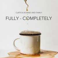 Fully + Completely by Curtis & Bonnie and Family