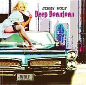 BEST BLUES RECORDING DEEP DOWNTOWN JIMMY WOLF
