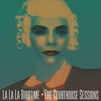 The Courthouse Sessions by La La La Birdtime