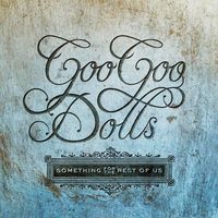 Something For The Rest Of Us by Goo Goo Dolls