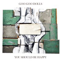 You Should Be Happy by Goo Goo Dolls