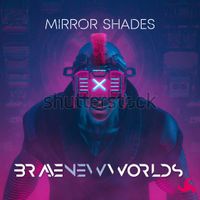Mirror Shades by Brave New Worlds