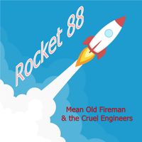 Rocket 88 by Mean Old Fireman & the Cruel Engineers