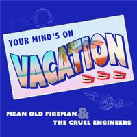Your Mind is on Vacation by Mean Old Fireman