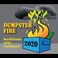 Dumpster Fire by Mean Old Fireman & the Cruel Engineers
