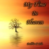 My Time In Heaven by Debbie K Blu