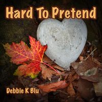 Hard To Pretend by Debbie K Blu 