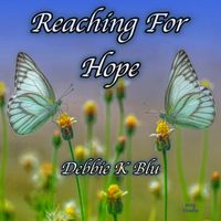 Reaching For Hope by Debbie K Blu
