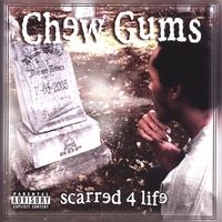 Chew Gums - Scarred 4 Life Released 2007 Sworn-In Records. Mastering
