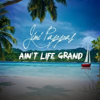 Ain't Life Grand by Jimi Pappas