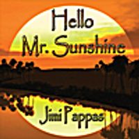 Hello Mr. Sunshine by Jimi Pappas