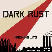 Machine Life by Dark Rust
