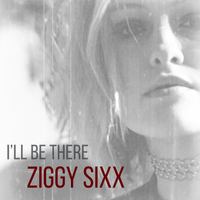 I'll Be There by Ziggy Sixx