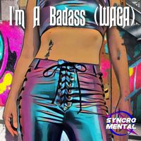 I'm A Badass (WAGA) by Abz K (Syncromental)