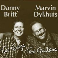 Two Guys Two Guitars by Danny Britt / Marvin Dykhuis