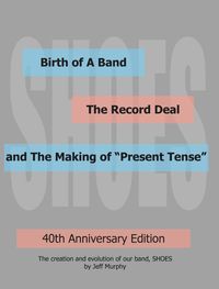 "40th Anniversary Edition-Birth of A Band, The Record Deal and The Making of 'Present Tense' " -Book