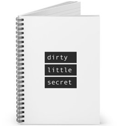 "Dirty Little Secret" Spiral Notebook - Ruled Line