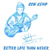 Better Late Than Never by Ron Kemp