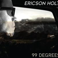 99 Degrees by Ericson Holt