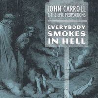 Everybody Smokes in Hell - John Carroll & The Epic Proportions