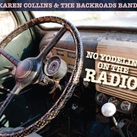 No Yodeling On The Radio by Karen Collins & The Backroads Band
