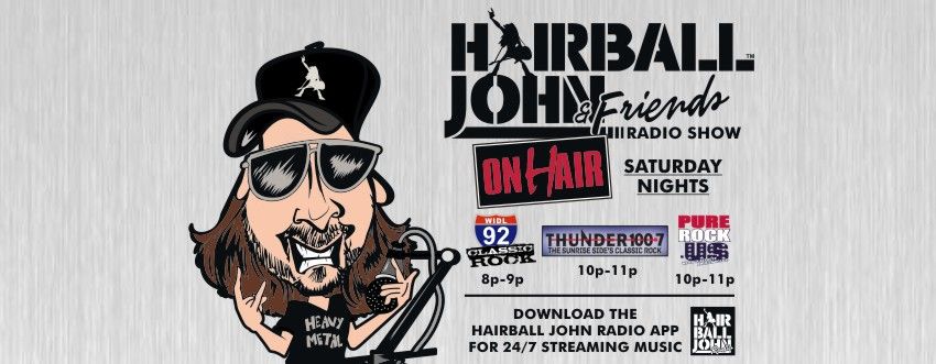 Voted “2018 Best Weekend Specialty Show” by the Michigan Association of Broadcasters, The Hairball John and Friends Radio Show is an FM syndicated show that pays homage to 80’s Hard Rock and Heavy Metal from a fan’s perspective. Each one hour weekly show is a perfect blend of music, humor, news, personal experiences and artist interviews.