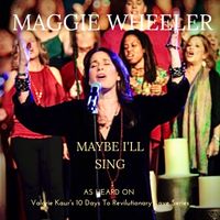 MAYBE I'LL SING - Maggie Wheeler by Maggie Wheeler