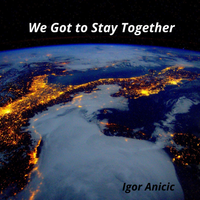 We Got to Stay Together by Igor Anicic