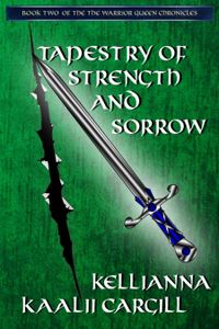 Tapestry of Strength and Sorrow:  Book Two of the Warrior Queen Chronicles Trilogy