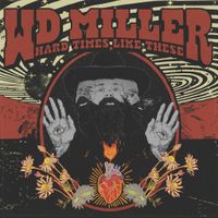 Hard Times Like These by W.D. Miller