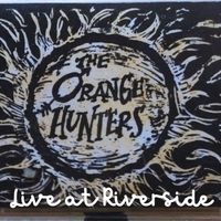 Orange Hunters Live at Riverside by The Orange Hunters