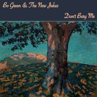 Don't Bury Me by Bo Green & The New Jakes