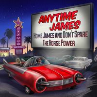 Home James and Don't Spare the Horse Power by Anytime James