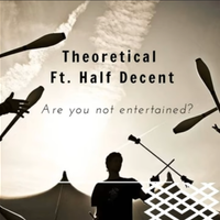 Are You Not Entertained feat. Half Decent by Theoretical
