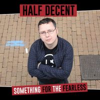 Something For The Fearless by Half Decent