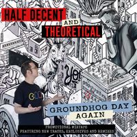 Groundhog Day Again [Mixtape] by Half Decent and Theoretical